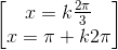 \begin{bmatrix}x=k\frac{2\pi }{3}\\x=\pi +k2\pi \end{bmatrix}