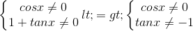 \left\{\begin{matrix} cosx\neq 0\\ 1+tanx \neq 0 \end{matrix}\right. <=> \left\{\begin{matrix} cosx\neq 0\\ tanx\neq -1 \end{matrix}\right.
