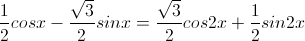 \frac{1}{2}cosx-\frac{\sqrt{3}}{2}sinx=\frac{\sqrt{3}}{2}cos2x+\frac{1}{2}sin2x