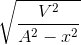 \sqrt{\frac{V^{2}}{A^{2}-x^{2}}}