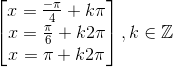 \begin{bmatrix} x=\frac{-\pi }{4}+k\pi \\ x=\frac{\pi }{6}+k2\pi \\ x=\pi +k2\pi \end{bmatrix},k\in \mathbb{Z}