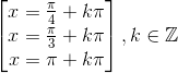 \begin{bmatrix} x=\frac{\pi }{4}+k\pi \\ x=\frac{\pi }{3}+k\pi \\ x=\pi +k\pi \end{bmatrix},k\in \mathbb{Z}