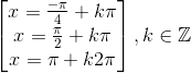 \begin{bmatrix} x=\frac{-\pi }{4}+k\pi \\ x=\frac{\pi }{2}+k\pi \\ x=\pi +k2\pi \end{bmatrix},k\in \mathbb{Z}