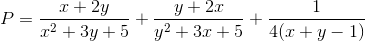 P=\frac{x+2y}{x^{2}+3y+5}+\frac{y+2x}{y^{2}+3x+5}+\frac{1}{4(x+y-1)}