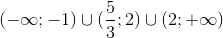 (-\infty ;-1)\cup (\frac{5}{3};2)\cup (2;+\infty )