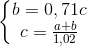 \left\{\begin{matrix} b = 0,71c\\ c=\frac{a+b}{1,02} \end{matrix}\right.