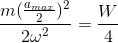 \frac{m(\frac{a_{max}}{2})^{2}}{2\omega ^{2}}=\frac{W}{4}
