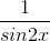 \frac{1}{sin2x}