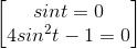 \begin{bmatrix} sint=0\\4sin^{2}t-1=0 \end{bmatrix}