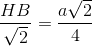 \frac{HB}{\sqrt{2}}=\frac{a\sqrt{2}}{4}