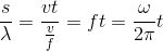 \frac{s}{\lambda }=\frac{vt}{\frac{v}{f}}=ft=\frac{\omega }{2\pi }t