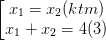 \dpi{100} \left [ \begin{matrix} x_{1}=x_{2} (ktm)& \\ x_{1} +x_{2}=4 (3)& \end{matrix}