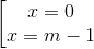 \left [ \begin{matrix} x = 0 & \\ x = m -1 & \end{matrix}