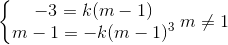 \left\{\begin{matrix} -3 =k(m-1) & \\ m-1=-k(m-1)^{3} & \end{matrix}\right.m\neq 1