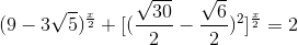 (9-3\sqrt{5})^{\frac{x}{2}}+[(\frac{\sqrt{30}}{2}-\frac{\sqrt{6}}{2})^2]^{}{\frac{x}{2}}=2