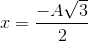 x=\frac{-A\sqrt{3}}{2}