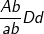 \fn_cm \small \frac{Ab}{ab}Dd
