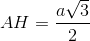 AH = \frac{a\sqrt{3}}{2}