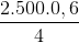 \frac{2.500.0,6}{4}