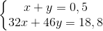 \left\{\begin{matrix} x+y=0,5\\ 32x+46y=18,8 \end{matrix}\right.