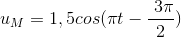 u_{M}=1,5cos(\pi t-\frac{\3\pi }{2})