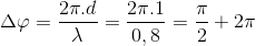 $\Delta \varphi =\dfrac{2\pi .d}{\lambda }=\dfrac{2\pi .1}{0,8}=\dfrac{\pi }{2}+2\pi $