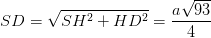 \dpi{100} SD = \sqrt{SH^{2}+HD^{2}}= \frac{a\sqrt{93}}{4}