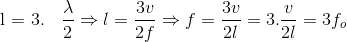 $l = 3. \dfrac{\lambda}{2} \Rightarrow l= \dfrac{3v}{2f}\Rightarrow f = \dfrac{3v}{2l} =3. \dfrac{v}{2l} =3f_o$