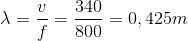 $\lambda =\dfrac{v}{f} =\dfrac{340}{800}=0,425m$