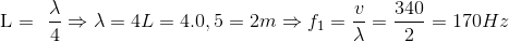 $L = \dfrac{\lambda}{4} \Rightarrow \lambda=4L =4.0,5 =2 m \Rightarrow f_1= \dfrac{v}{\lambda} = \dfrac{340}{2} =170$ Hz