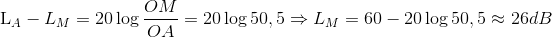 $L_A-L_M = 20\log \dfrac{OM}{OA} =20\log 50,5 \Rightarrow L_M=60-20\log 50,5 \approx 26$ dB