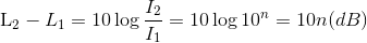 $L_2-L_1= 10 \log \dfrac{I_2}{I_1} = 10\log 10^n =10n$ (dB)