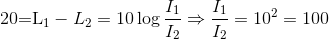 $20=L_1-L_2 =10\log \dfrac{I_1}{I_2} \Rightarrow \dfrac{I_1}{I_2} =10^2=100$