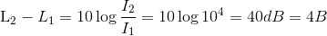 $L_2-L_1= 10\log \dfrac{I_2}{I_1} = 10\log 10^4 =40 dB =4B$