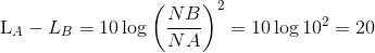 $L_A-L_B = 10 \log \left ( \dfrac{NB}{NA}\right )^2 =10 \log 10^2 = 20