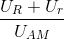 \frac{U_{R}+U_{r}}{U_{AM}}