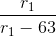 \frac{r_{1}}{r_{1}-63}
