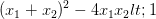 \dpi{100} (x_{1}+x_{2})^{2}-4x_{1}x_{2}< 1