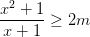 \dpi{100} \frac{x^{2}+1}{x+1}\geq 2m