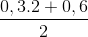 \frac{0,3.2+0,6}{2}