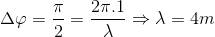 $\Delta \varphi = \dfrac{\pi}{2} = \dfrac{2\pi .1}{\lambda} \Rightarrow \lambda =4m$