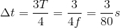 $\Delta t = \dfrac{3T}{4} = \dfrac{3}{4f} = \dfrac{3}{80}s$