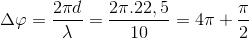 $\Delta \varphi = \dfrac{2\pi d}{\lambda} = \dfrac{2\pi . 22,5}{10} = 4\pi + \dfrac{\pi}{2}$