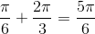 $\dfrac{\pi}{6}+\dfrac{2\pi}{3} = \dfrac{5\pi}{6}$