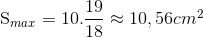 $S_{max} =10. \dfrac{19}{18}\approx 10,56cm^2$