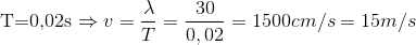 $T=0,02s \Rightarrow v = \dfrac{\lambda}{T} = \dfrac{30}{0,02} =1500 cm/s =15m/s$