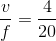 \frac{v}{f}=\frac{4}{20}