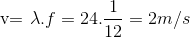 $v= \lambda . f =24 . \dfrac{1}{12} = 2$ m/s