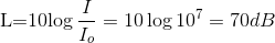 $L=10\log \dfrac{I}{I_o} = 10\log 10^7 = 70$ dB