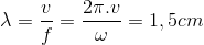 \lambda =\frac{v}{f}=\frac{2\pi .v}{\omega }=1,5cm